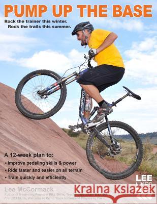 Pump Up the Base: Rock the trainer this winter. Rock the trails this summer. McCormack, Lee 9780974566047 Race Line Publishing - książka