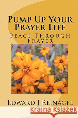Pump Up Your Prayer Life Edward J. Reinagel 9781453702468 Createspace - książka