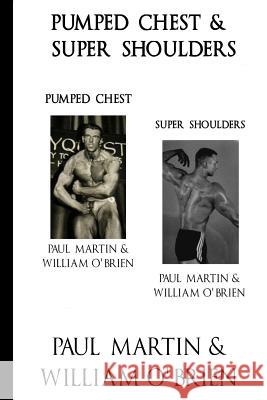 Pumped Chest & Super Shoulders: Fired Up Body Series - Vol 2 & 4: Fired Up Body Paul Martin William O'Brien 9781541381438 Createspace Independent Publishing Platform - książka