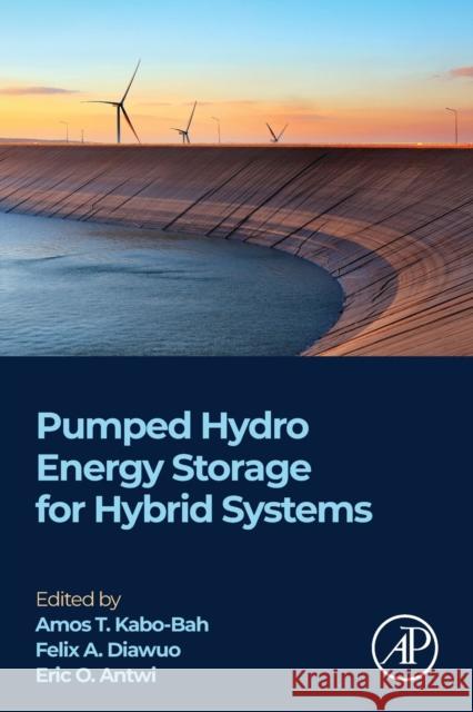 Pumped Hydro Energy Storage for Hybrid Systems Amos Kabo-Bah Felix Amankwah Diawuo Eric Ofosu Antwi 9780128188538 Academic Press - książka