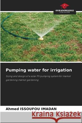 Pumping water for irrigation Ahmed Issoufo 9786207589838 Our Knowledge Publishing - książka