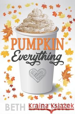 Pumpkin Everything Beth LaBonte 9781720054559 Independently Published - książka
