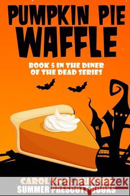 Pumpkin Pie Waffle: Book 5 in the Diner of the Dead Series Carolyn Q. Hunter 9781539183082 Createspace Independent Publishing Platform - książka