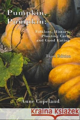 Pumpkin, Pumpkin: : Folklore, History, Planting Hints and Good Eating Anne Copeland 9781719980982 Independently Published - książka