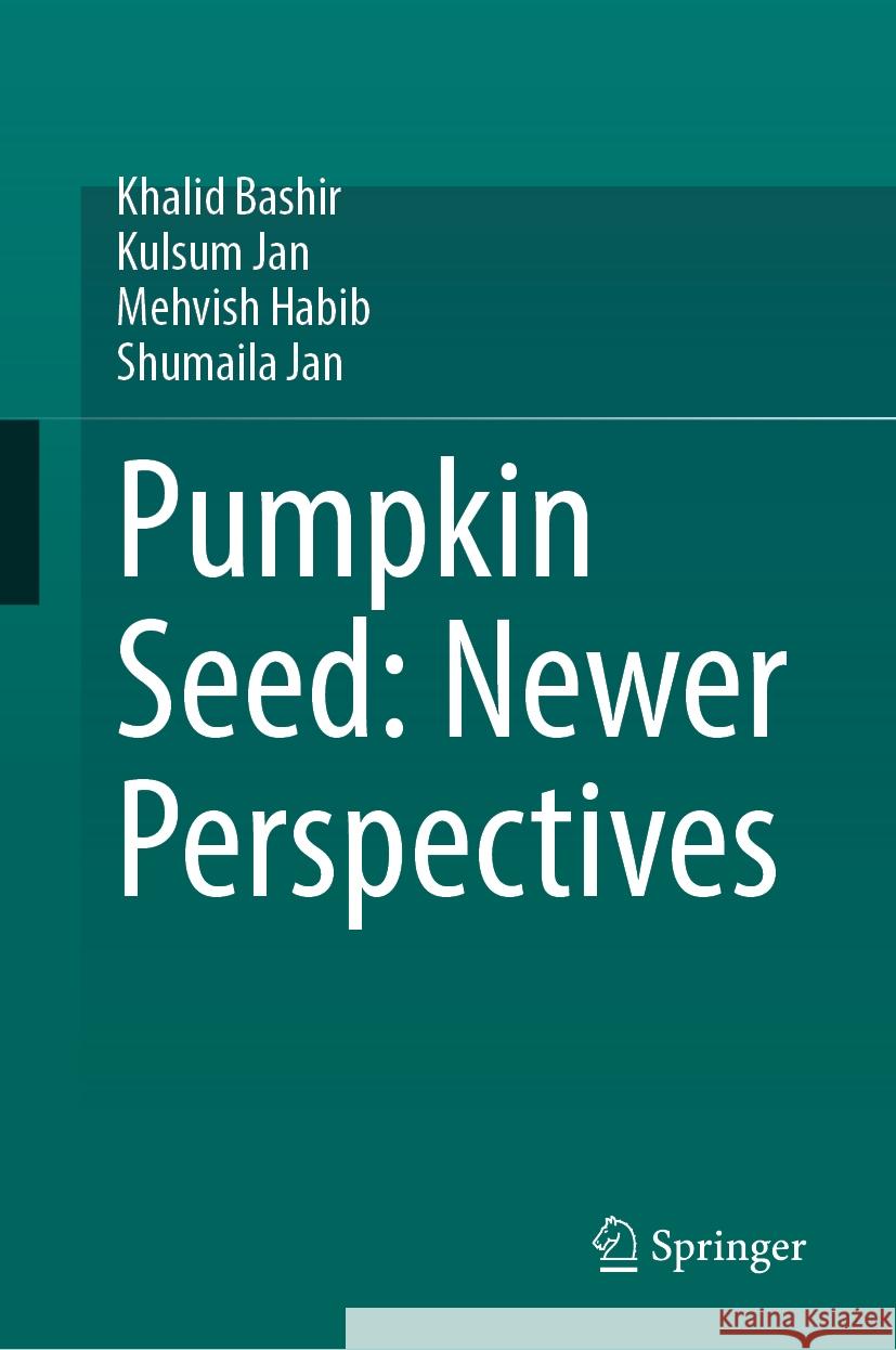Pumpkin Seed: Newer Perspectives Khalid Bashir Kulsum Jan Mehvish Habib 9783031838026 Springer - książka