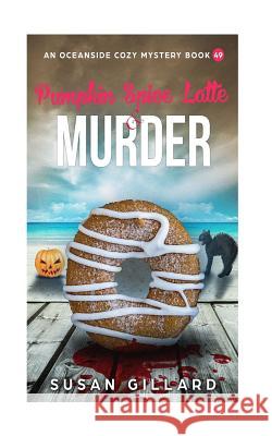 Pumpkin Spice Latte & Murder: An Oceanside Cozy Mystery Book 49 Susan Gillard 9781727637687 Createspace Independent Publishing Platform - książka