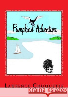 Pumpkin's Adventure: Pumpkin's: Adventure Lawrence Choquette 9781530417711 Createspace Independent Publishing Platform - książka