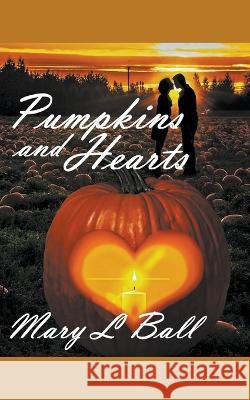 Pumpkins and Hearts Mary L Ball 9798215133149 Life Inspiring Books - książka