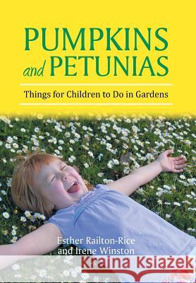 Pumpkins and Petunias: Things for Children to Do in Gardens Railton-Rice, Esther 9781483688527 Xlibris Corporation - książka