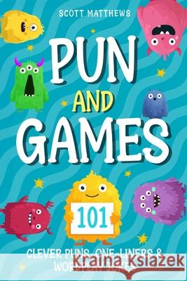Pun and Games - 101 Clever Puns, One-Liners & Wordplay Jokes Scott Matthews 9781923168916 Alex Gibbons - książka