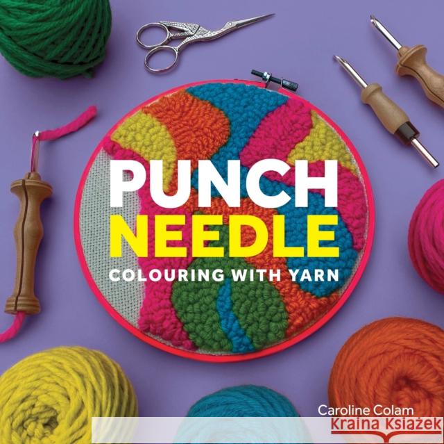 Punch Needle: Colouring With Yarn Caroline Colam 9780719845598 The Crowood Press Ltd - książka
