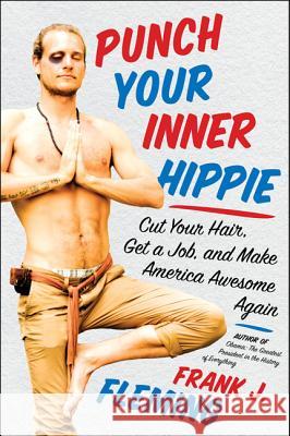 Punch Your Inner Hippie: Cut Your Hair, Get a Job, and Make America Awesome Again Frank J. Fleming 9780062302434 Broadside Books - książka