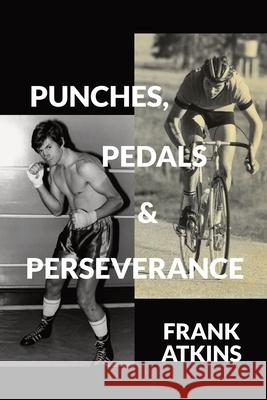 Punches, Pedals & Perseverance Frank Atkins Nathan Gould Callan Cranenburgh 9781764402088 Frank Atkins - książka