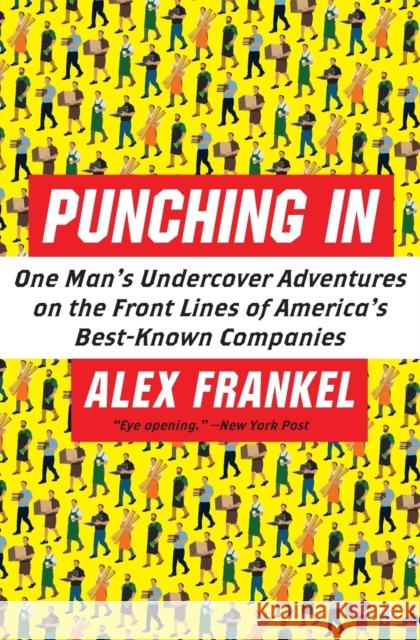 Punching in: One Man's Undercover Adventures on the Front Lines of America's Best-Known Companies Alex Frankel 9780060849672 Collins - książka