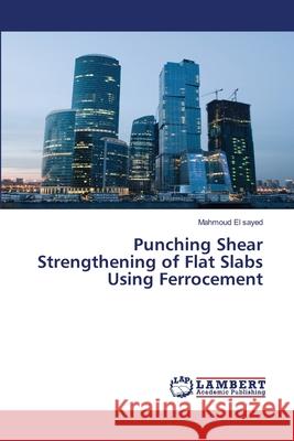 Punching Shear Strengthening of Flat Slabs Using Ferrocement El Sayed Mahmoud 9783659691737 LAP Lambert Academic Publishing - książka