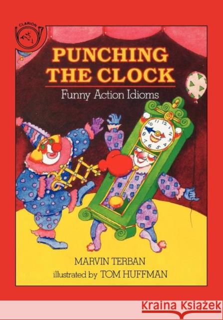 Punching the Clock: Funny Action Idioms Marvin Terban Tom Huffman Thomas Huffman 9780899198651 Clarion Books - książka