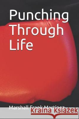 Punching Through Life Marshall Frank Martinez 9781691342396 Independently Published - książka