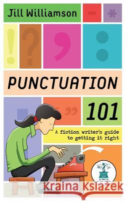 Punctuation 101: A Fiction Writer's Guide to Getting it Right Williamson, Jill 9780998523019 Novel Teen Press - książka