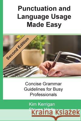 Punctuation and Language Usage Made Easy: Concise Grammar Guidelines for Busy Professionals Kim Kerrigan Steven Wells 9780972225083 Corporate Classrooms - książka