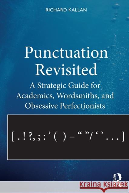 Punctuation Revisited: A Strategic Guide for Academics, Wordsmiths, and Obsessive Perfectionists Richard Kallan 9781138338289 Routledge - książka