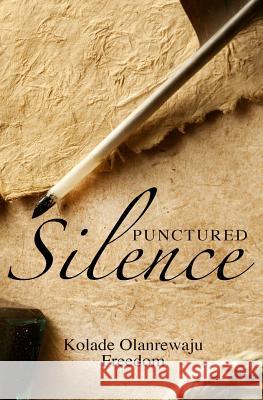 Punctured Silence: A collection of irrepressible poems Freedom, Kolade Olanrewaju 9781501047350 Createspace - książka