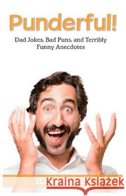 Punderful!: Dad Jokes, Bad Puns, and terribly Funny Anecdotes Josh Kilen 9781975757250 Createspace Independent Publishing Platform - książka