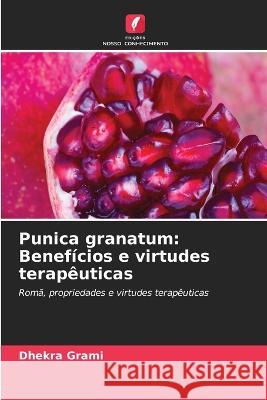 Punica granatum: Beneficios e virtudes terapeuticas Dhekra Grami   9786205896181 Edicoes Nosso Conhecimento - książka