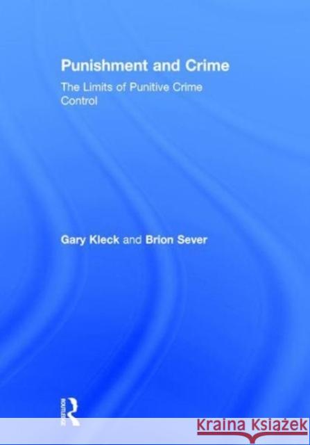 Punishment and Crime: The Limits of Punitive Crime Control Gary Kleck, Brion Sever 9781138307254 Taylor & Francis Ltd - książka