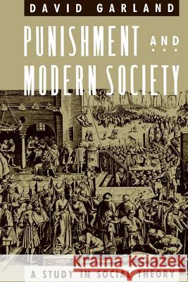 Punishment and Modern Society: A Study in Social Theory David Garland 9780226283821 University of Chicago Press - książka