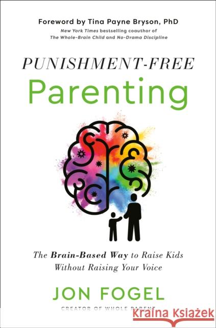 Punishment-Free Parenting: How to Parent Effectively . . . for People Who Care Jon Fogel 9780593735466 Convergent Books - książka