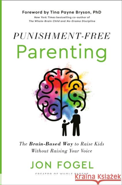 Punishment-Free Parenting: The Brain-Based Way to Raise Kids Without Raising Your Voice Jon Fogel 9780593735466 Convergent Books - książka