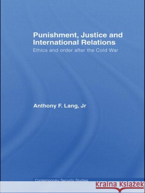 Punishment, Justice and International Relations: Ethics and Order After the Cold War Lang Jr, Anthony F. 9780415570312 Routledge - książka