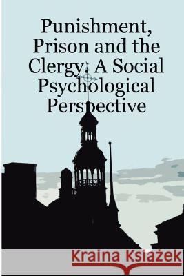 Punishment, Prison and the Clergy: A Social Psychological Perspective Desmond Ayim-Aboagye 9781847997043 Lulu.com - książka