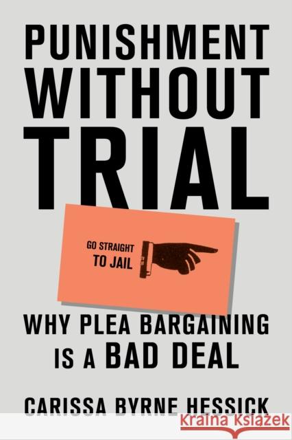 Punishment Without Trial: Why Plea Bargaining Is a Bad Deal Byrne Hessick, Carissa 9781419750298 Abrams Press - książka