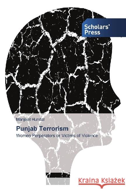 Punjab Terrorism : Women Perperators or Victims of Violence Hundal, Manjeet 9783659844874 Scholar's Press - książka