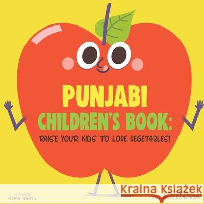 Punjabi Children's Book: Raise Your Kids to Love Vegetables! Federico Bonifacini Roan White 9781725725638 Createspace Independent Publishing Platform - książka