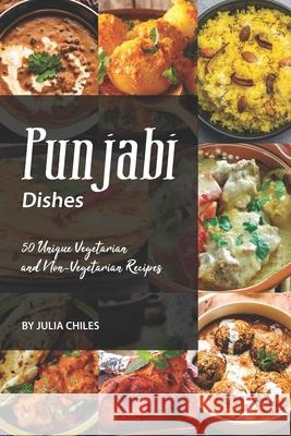 Punjabi Dishes: 50 Unique Vegetarian and Non-Vegetarian Recipes Julia Chiles 9781691596744 Independently Published - książka