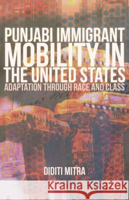 Punjabi Immigrant Mobility in the United States: Adaptation Through Race and Class Mitra, Diditi 9781137032843 Palgrave MacMillan - książka
