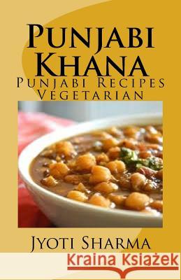 Punjabi Khana: Punjabi Recipes Vegetarian Jyoti Sharma 9781517349998 Createspace - książka