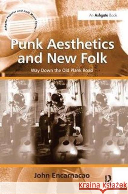 Punk Aesthetics and New Folk: Way Down the Old Plank Road. by John Encarnacao John Encarnacao   9781138246133 Routledge - książka