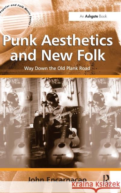 Punk Aesthetics and New Folk: Way Down the Old Plank Road. by John Encarnacao Encarnacao, John 9781409433996 Ashgate Publishing Limited - książka