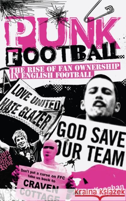 Punk Football: The Rise of Fan Ownership in English Football Keoghan, Jim 9781909626362 Pitch Publishing Ltd - książka