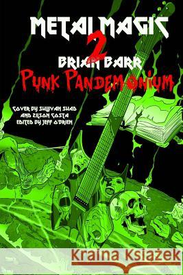 Punk Pandemonium: Metal Magic 2 Brian Barr Jeff O'Brien Sullivan Suad 9781546763819 Createspace Independent Publishing Platform - książka
