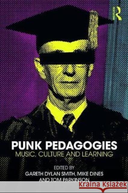 Punk Pedagogies: Music, Culture and Learning Gareth Dylan Smith Michael Dines Tom Parkinson 9781138279889 Routledge - książka