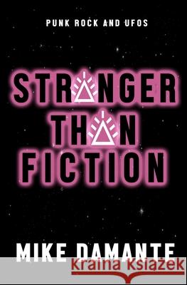 Punk Rock and UFOs: Stranger Than Fiction Mike Damante 9781734419849 Beyond the Fray Publishing - książka