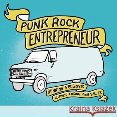 Punk Rock Entrepreneur: Running a Business Without Losing Your Values Caroline Moore 9781621069515 Microcosm Publishing - książka