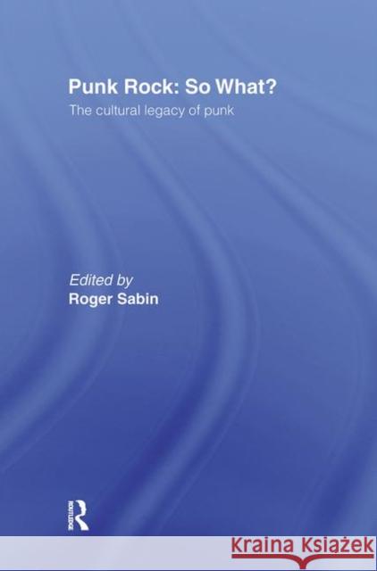 Punk Rock: So What? : The Cultural Legacy of Punk Roger Sabin 9780415170291 Routledge - książka