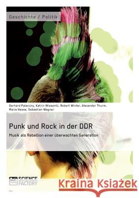 Punk und Rock in der DDR. Musik als Rebellion einer überwachten Generation Wagner, Sebastian 9783956871528 Science Factory - książka