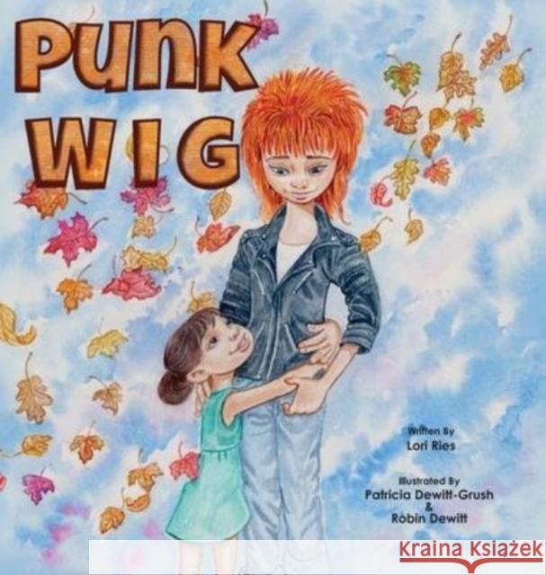 Punk Wig Lori Ries Patricia Dewitt-Grush Robin DeWitt 9781956357264 Lawley Enterprises LLC - książka