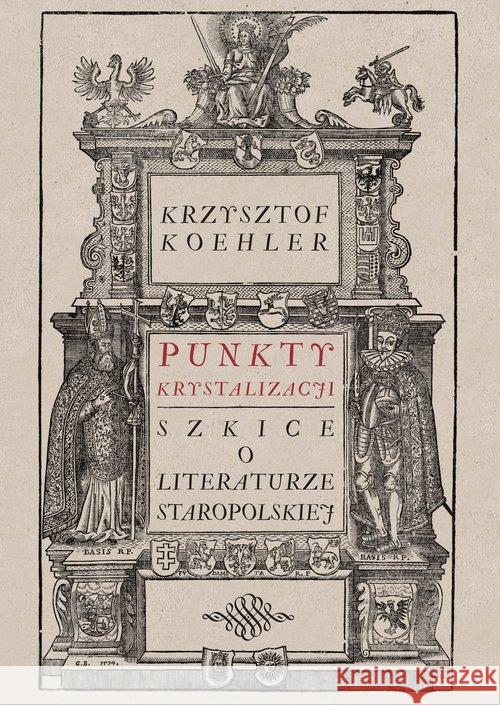 Punkty krystalizacji. Szkice o literaturze... Koehler Krzysztof 9788381381703 Księgarnia Akademicka - książka